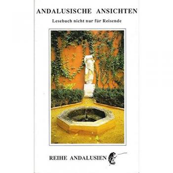 Andalusische Ansichten: Lesebuch nicht nur für Reisende
