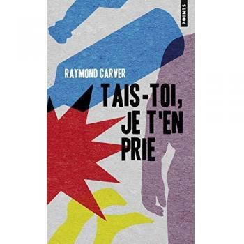Raymond Carver Tais-Toi, Je T'En Prie