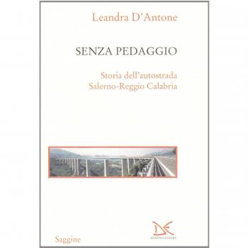Senza pedaggio. Storia dell'autostrada Salerno-Reggio Calabria