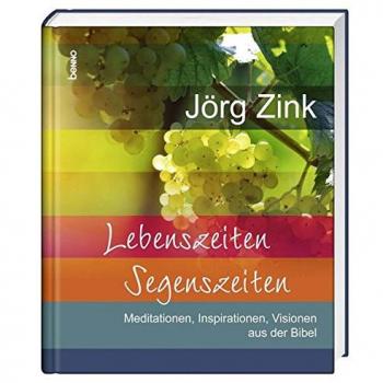 Lebenszeiten - Segenszeiten: Meditationen, Inspirationen, Visionen aus der Bibel