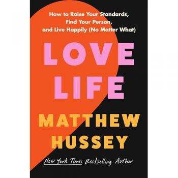 Love Life : How to Raise Your Standards, Find Your Person, and Live Happily (No Matter What), by Matthew Hussey
