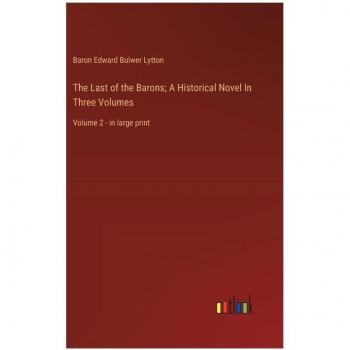 The Last of the Barons; A Historical Novel In Three Volumes : Volume 2 - in large print