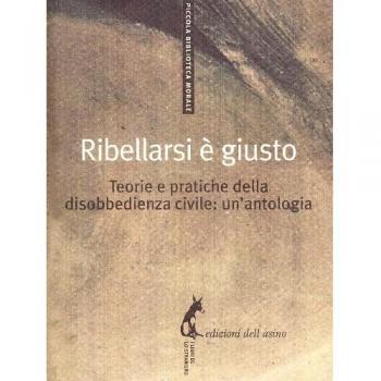 Ribellarsi è giusto. Teorie e pratiche della disobbedienza civile: un'antologia