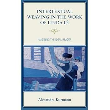 Intertextual Weaving In The Work Of Linda Le: Imagining The Ideal Reader (After The Empire: The Francophone World & Postcolonial France) (Hardcover)