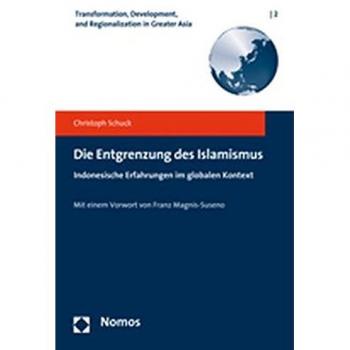 Die Entgrenzung des Islamismus: Indonesische Erfahrungen im globalen Kontext. Mit einem Vorwort von Franz Magnis-Suseno