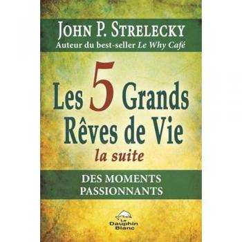 Les 5 Grands Rêves de Vie - La suite - Des moments passionnants