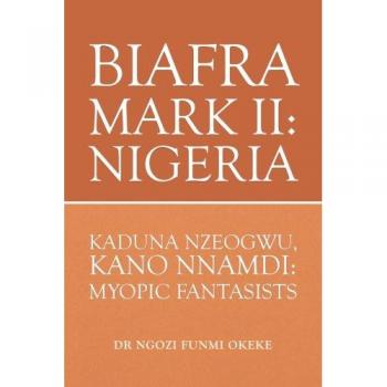Biafra Mark II: Nigeria: Nigeria: Kaduna Nzeogwu, Kano Nnamdi: Myopic Fantasists