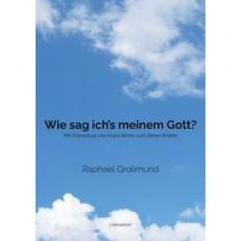 Wie sag ich’s meinem Gott?: Mit Franziskus von Assisi Worte zum Beten finden (Literareon)