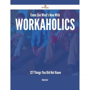 Vitalsource Technologies, Inc. Come See What's New With Workaholics - 127 Things You Did Not Know