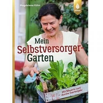 Mein Selbstversorger-Garten: Mit Bäuerin Leni durchs Gartenjahr