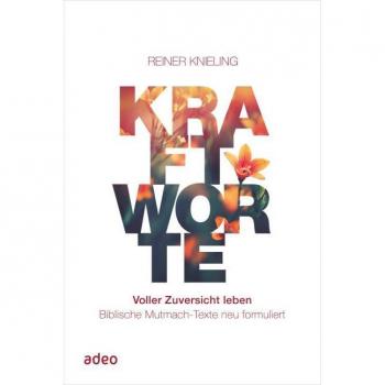 Kraftworte. Voller Zuversicht leben.
