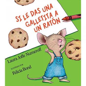 Si Le Das Una Galletita a Un Ratón : If You Give a Mouse a Cookie (Spanish Edition), by Laura Joffe Numeroff
