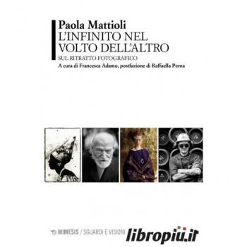 MIMESIS - Paola Mattioli - L'infinito Nel Volto Dell'altro. Sul Ritratto Fotografico