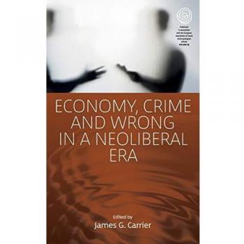 Economy, Crime and Wrong in a Neoliberal Era (Easa, Band 36)
