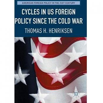 Cycles in US Foreign Policy since the Cold War (American Foreign Policy in the 21st Century)