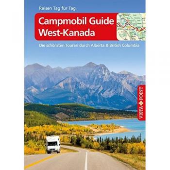 Campmobil Guide West-Kanada - VISTA POINT Reiseführer Reisen Tag für Tag: Die schönsten Touren durch Alberta & British Columbia