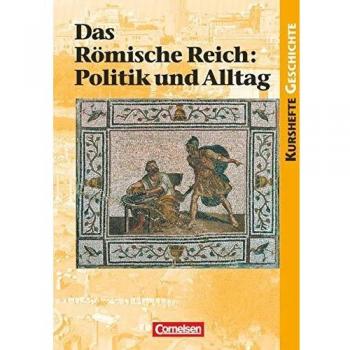 Stefan Meurer Kurshefte Geschichte: Das Römische Reich: Politik Und Alltag: Schülerbuch