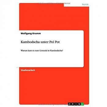 Kambodscha unter Pol Pot: Warum kam es zum Genozid in Kambodscha?