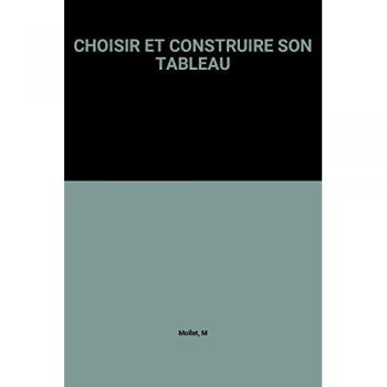 CHOISIR ET CONSTRUIRE SON TABLEAU - M Mollet