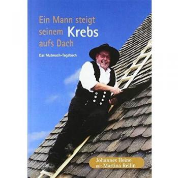 Ein Mann steigt seinem Krebs aufs Dach: Das Mutmach-Tagebuch
