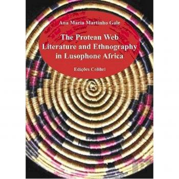 The Protean Web Literature And Ethnography In Lusophone Africa [Livre en VO]