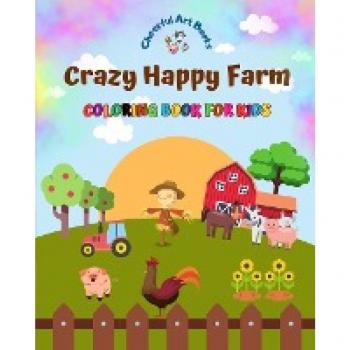 Crazy Happy Farm - Coloring Book for Kids - The Cutest Farm Animals in Creative and Funny Illustrations