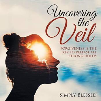 Uncovering the Veil: Forgiveness Is the Key to Release All Strong Holds