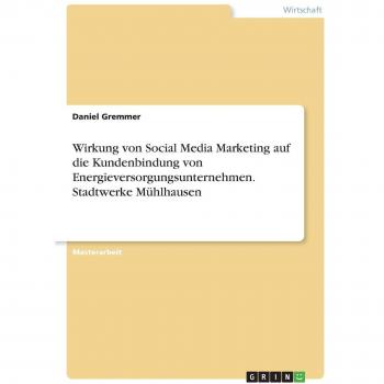 Wirkung von Social Media Marketing auf die Kundenbindung von Energieversorgungsunternehmen. Stadtwerke Mühlhausen