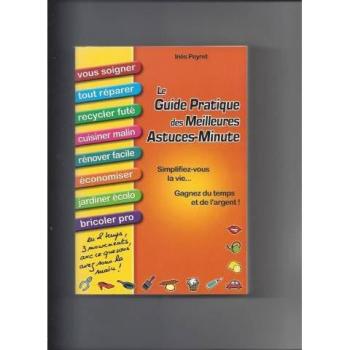 Le guide pratique des meilleures astuces-minute - Simplifiez-vous la vie, gagnez du temps et de l'argent - Vous soigner, répare - Inès Peyret