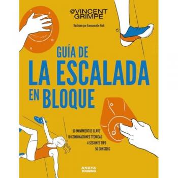 Guía de la escalada en bloque: 50 movimientos clave, 10 combinaciones técnicas, 4 sesiones tipo, 50 consejos para subir de (Tapa blanda con solapas).
