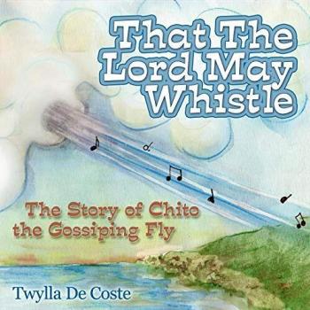 That the Lord May Whistle by Twylla De Coste