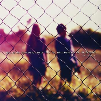 Slow dancing in a burning room