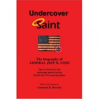 UNDERCOVER SAINT: The biography of ADMIRAL JEFF D. GOSS