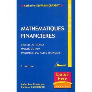Catherine Deffains-Crapsky Mathématiques Financières : Calculs Actuariels, Marchés De Taux, Evaluation Des Actifs Financiers (Lexifac)