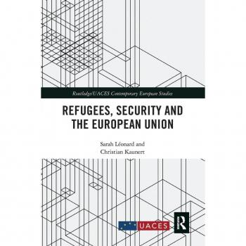 Refugees, Security and the European Union (Routledge/UACES Contemporary European Studies)