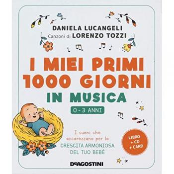 I miei primi 1000 giorni in musica. 0-3 anni. I suoni che accarez...