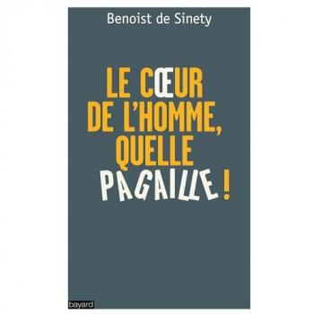 « le  coeur de l'homme, quelle pagaille ! »