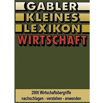 Gabler Kleines Lexikon Wirtschaft: 2000 Wirtschaftsbegriffe nachschlagen ― verstehen ― anwenden