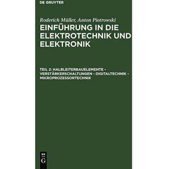 Einführung in die Elektrotechnik und Elektronik, Tl.2, Halbleiterbauelemente, Verstärkerschaltungen, Digitaltechnik, Mikroprozessortechnik