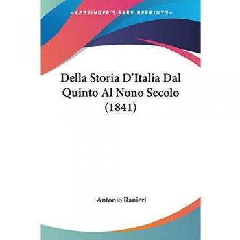 Ranieri, Antonio: Della Storia D'Italia Dal Quinto Al Nono Secolo (1841)