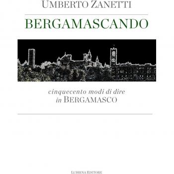 Bergamascando. Cinquecento modi di dire in bergamasco