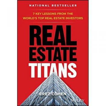 Real Estate Titans: 7 Key Lessons from the World's Top Real Estate Investors