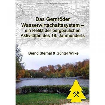 Das Gernröder Wasserwirtschaftssystem - ein Relikt der bergbaulichen Aktivitäten des 18. Jahrhunderts