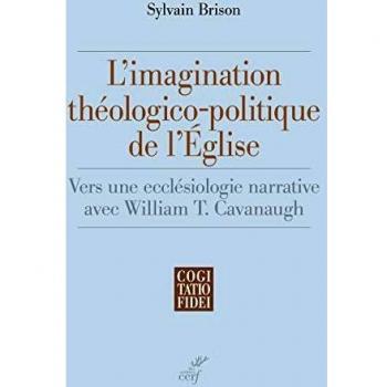 L'imagination theologico-politique de l'eglise - vers une ecclesiologie narrative avec william t. ca