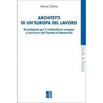 Architetti di un'Europa del lavoro. Sei proposte per il sindacali... Marco Cilento