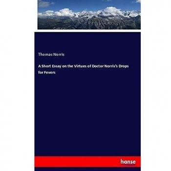 A Short Essay on the Virtues of Doctor Norris's Drops for Fevers