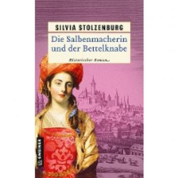 Stolzenburg, Silvia: Die Salbenmacherin und der Bettelknabe