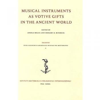 Musical instruments as votive gifts in the ancient world. Atti del Convegno dell'Archaeomusicology Interest Group (AMIG) (Boston, 4-7 gennaio 2018)