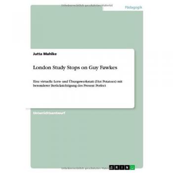 London Study Stops on Guy Fawkes: Eine virtuelle Lern- und Übungswerkstatt (Hot Potatoes) mit besonderer Berücksichtigung des Present Perfect