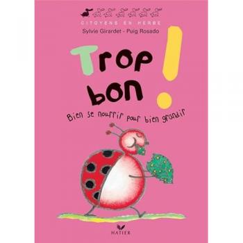Trop bon ! : Bien se nourrir pour bien grandir